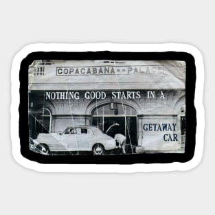 nothing good starts in a getaway car Sticker